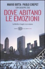 Dove abitano le emozioni. La felicità e i luoghi in cui viviamo libro