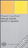 Hannah Arendt: perché ci riguarda libro di Young-Bruehl Elisabeth