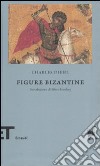 Figure bizantine libro di Diehl Charles