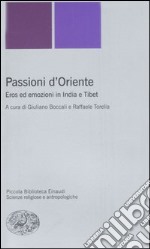 Passioni d'Oriente. Eros ed emozioni in India e Tibet libro