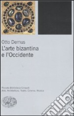 L'arte bizantina e l'Occidente. Ediz. illustrata