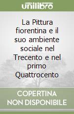 La Pittura fiorentina e il suo ambiente sociale nel Trecento e nel primo Quattrocento libro