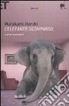 L'elefante scomparso e altri racconti libro di Murakami Haruki