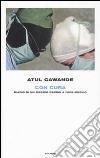 Con cura. Diario di un medico deciso a fare meglio libro di Gawande Atul