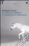 La fine del mondo e il paese delle meraviglie libro di Murakami Haruki