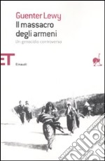 Il massacro degli armeni. Un genocidio controverso libro