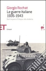 Le guerre italiane 1935-1943. Dall'impero d'Etiopia alla disfatta