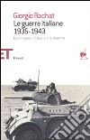 Le guerre italiane 1935-1943. Dall'impero d'Etiopia alla disfatta libro di Rochat Giorgio