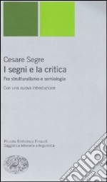 I segni e la critica. Fra strutturalismo e semiologia libro