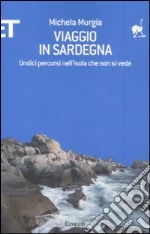 Viaggio in Sardegna. Undici percorsi nell'isola che non si vede libro