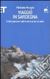 Viaggio in Sardegna. Undici percorsi nell'isola che non si vede libro