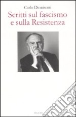 Scritti sul fascismo e sulla Resistenza libro