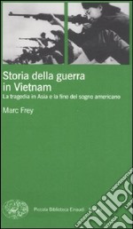 Storia della guerra in Vietnam. La tragedia in Asia e la fine del sogno americano libro