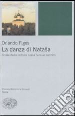 La danza di Natasha. Storia della cultura russa (XVIII-XX secolo) libro