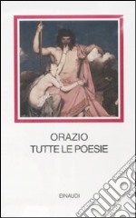 Tutte le poesie. Testo latino a fronte libro