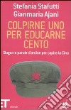 Colpirne uno per educarne cento. Slogan e parole d'ordine per capire la Cina libro di Stafutti Stefania Ajani Gianmaria