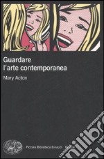 Guardare l'arte contemporanea libro