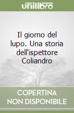 Il giorno del lupo. Una storia dell'ispettore Coliandro libro