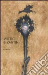 Mistici bizantini libro di Rigo A. (cur.)