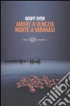 Amore a Venezia. Morte a Varanasi libro