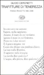 Trafitture di tenerezza. Poesia tradotta 1963-2008 libro