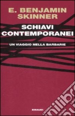 Schiavi contemporanei. Un viaggio nella barbarie libro