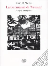 La Germania di Weimar. Utopia e tragedia