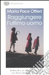 Raggiungere l'ultimo uomo. Bunker Roy, un villaggio indiano e un diverso modo di crescere libro