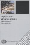 L'impressionismo. Riflessi e percezioni. Ediz. illustrata libro