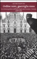 Ordine nero, guerriglia rossa. La violenza politica nell'Italia degli anni Sessanta e Settanta (1966-1975) libro