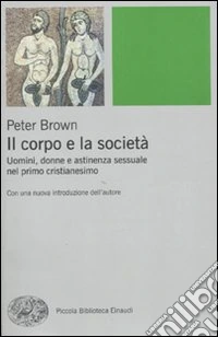 Il corpo e la società. Uomini, donne e astinenza sessuale nei primi secoli cristiani