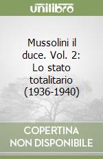 Mussolini il duce. Vol. 2: Lo stato totalitario (1936-1940) libro