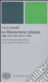 La Rivoluzione liberale. Saggio sulla politica in Italia libro di Gobetti Piero Alessandrone Perona E. (cur.)