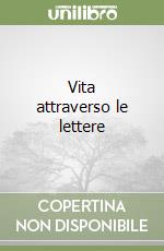 Vita attraverso le lettere libro