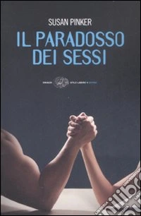 Il paradosso dei sessi. Uomini, donne e il vero scarto fra i generi libro