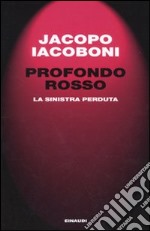 Profondo rosso. La sinistra perduta libro