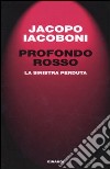 Profondo rosso. La sinistra perduta libro di Iacoboni Jacopo