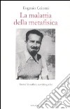 La malattia della metafisica. Scritti autobiografici e filosofici libro