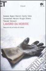 Lavoro da morire. Racconti di un'Italia sfruttata libro