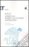 Edipo re-Edipo a Colono-Antigone. Testo greco a fronte libro