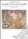 Quando l'Asia era il mondo. Storie di mercanti, studiosi, monaci e guerrieri tra il 500 e il 1500 libro