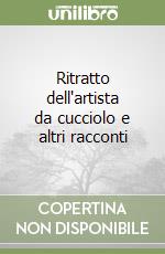 Ritratto dell'artista da cucciolo e altri racconti libro