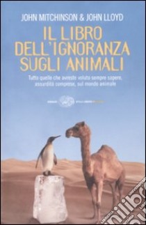 Il libro dell'ignoranza sugli animali. Ediz. illustrata libro usato