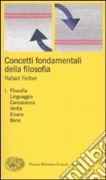 Concetti fondamentali della filosofia. Vol. 1: Filosofia, linguaggio, conoscenza, verità, essere, bene