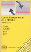 Concetti fondamentali della filosofia. Vol. 1: Filosofia, linguaggio, conoscenza, verità, essere, bene libro di Ferber Rafael