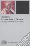 La maschera di Socrate. L'immagine dell'intellettuale nell'arte antica libro di Zanker Paul