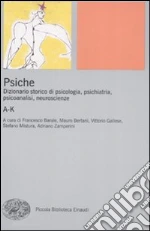 Psiche. Dizionario storico di psicologia, psichiatria, psicoanalisi, neuroscienze. Vol. 1: A-K libro