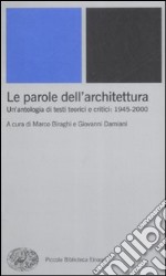 Le parole dell'architettura. Un'antologia di testi teorici e critici: 1945-2000 libro