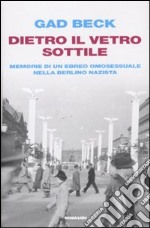 Dietro il vetro sottile. Memorie di un ebreo omosessuale nella Berlino nazista libro