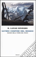 Ultimo confine del mondo. Viaggio nella Terra del Fuoco libro